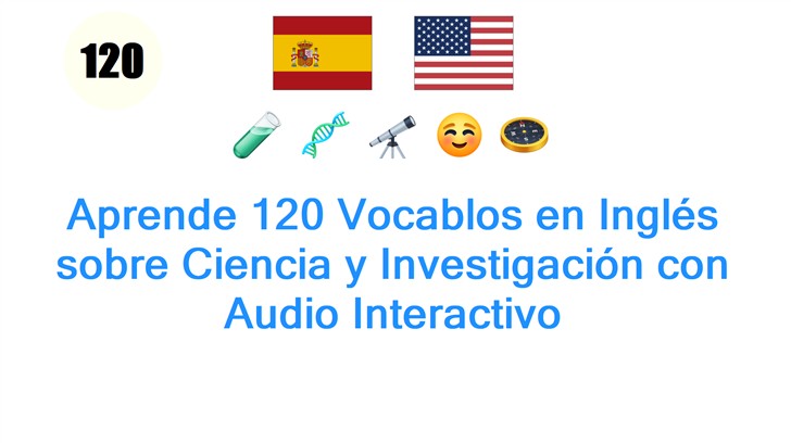 Aprende 120 Vocablos en Inglés sobre Ciencia y Investigación con Audio Interactivo